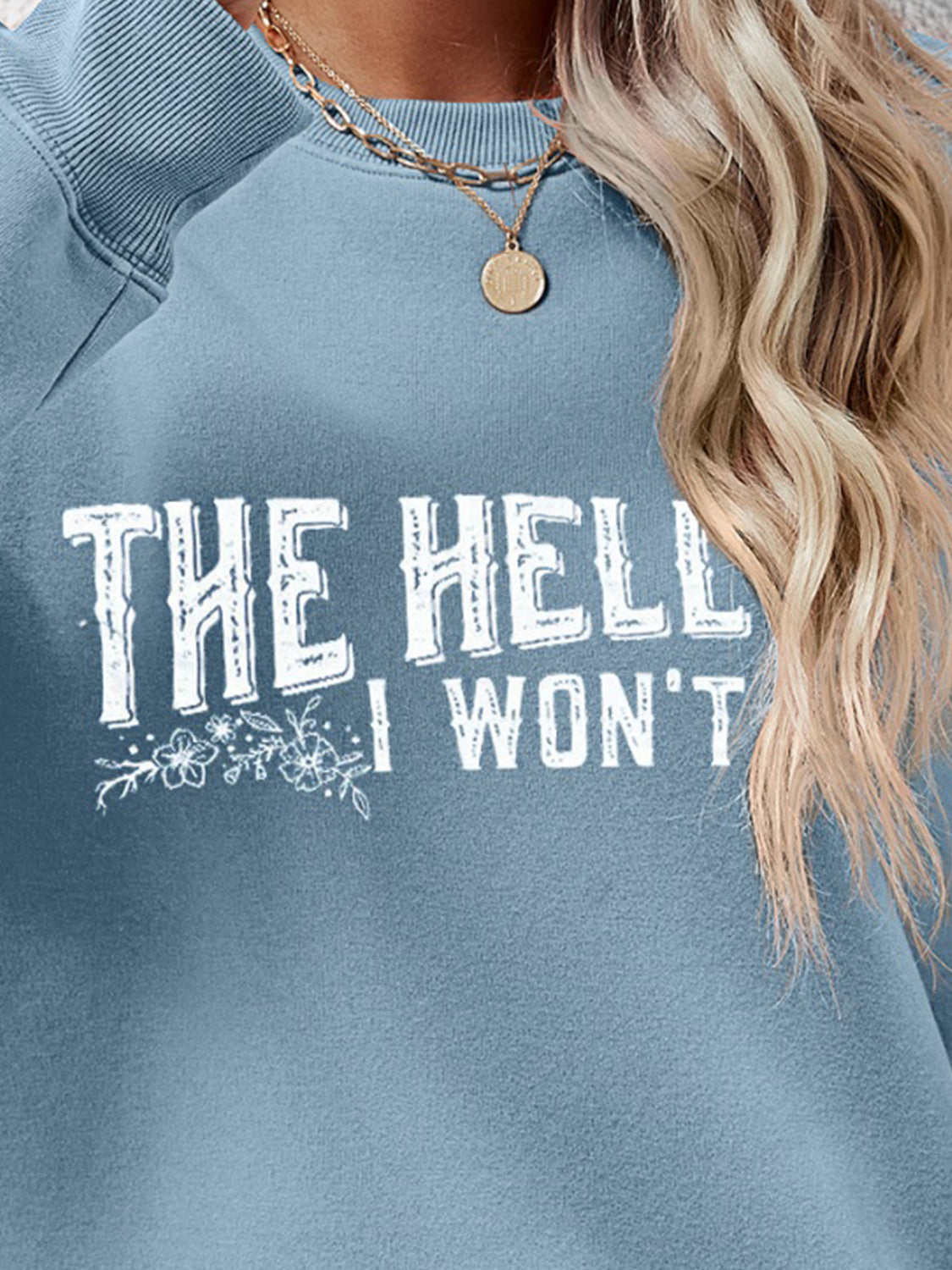THE HELL I WON'T Round Neck Long Sleeve Sweatshirt - Tantalize Boutique