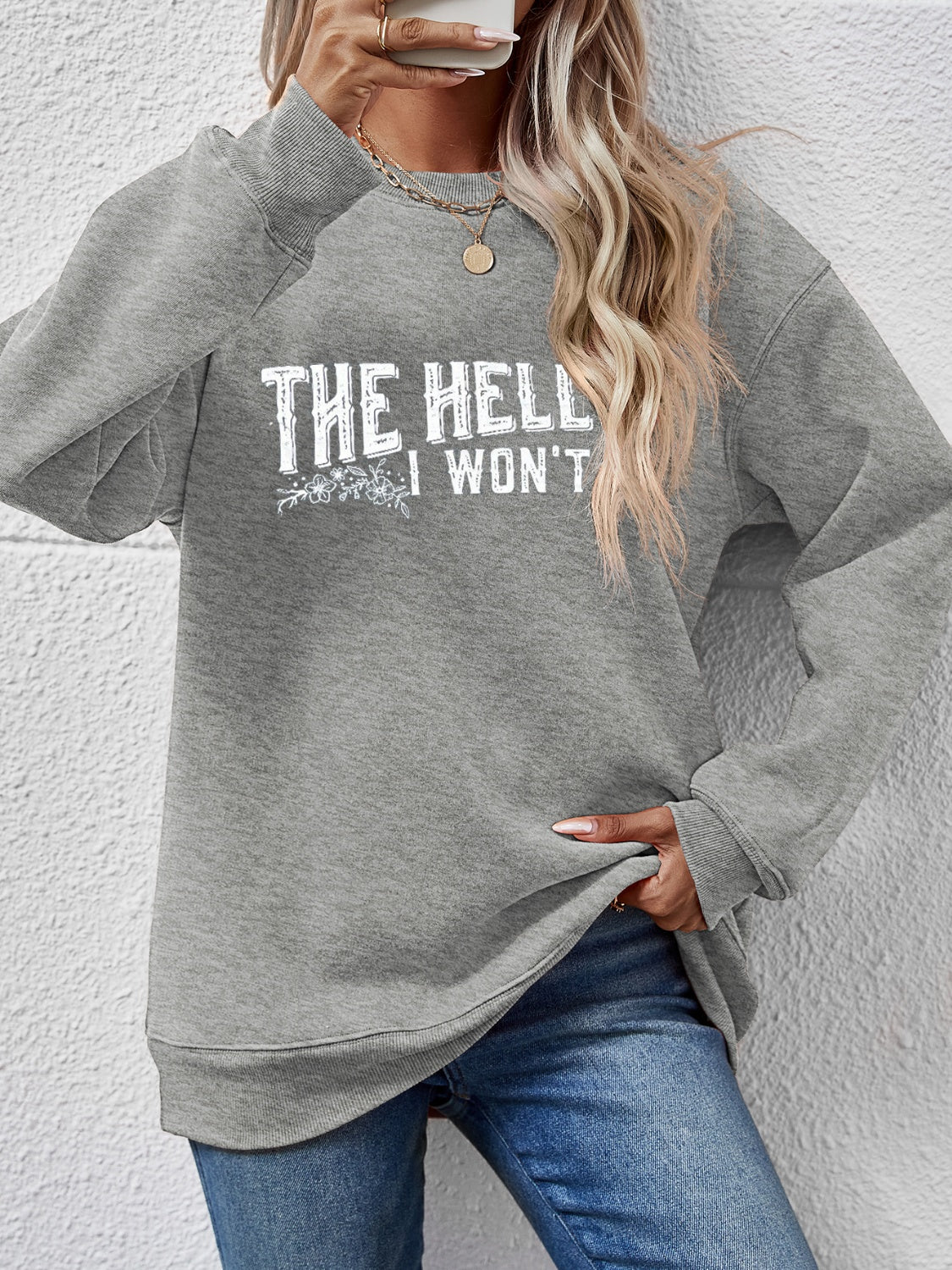 THE HELL I WON'T Round Neck Long Sleeve Sweatshirt - Tantalize Boutique