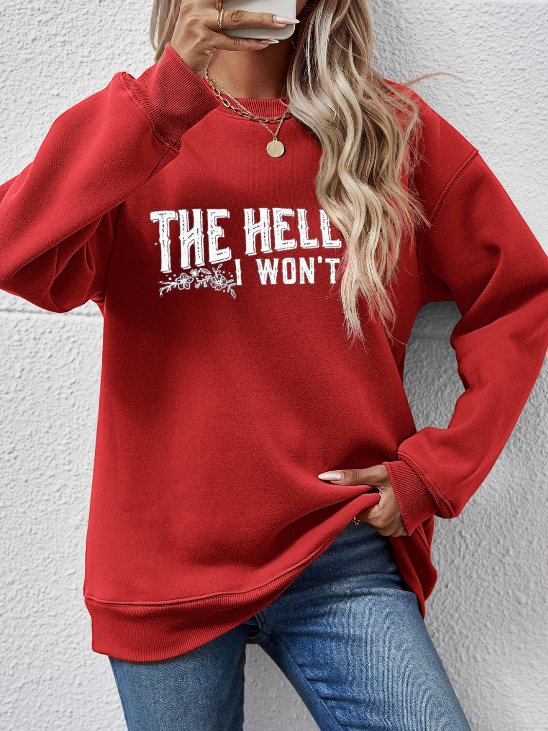 THE HELL I WON'T Round Neck Long Sleeve Sweatshirt - Tantalize Boutique