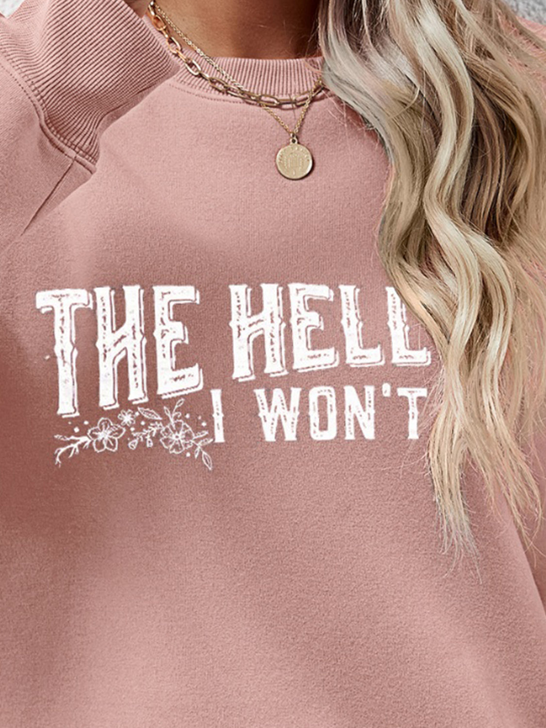 THE HELL I WON'T Round Neck Long Sleeve Sweatshirt - Tantalize Boutique