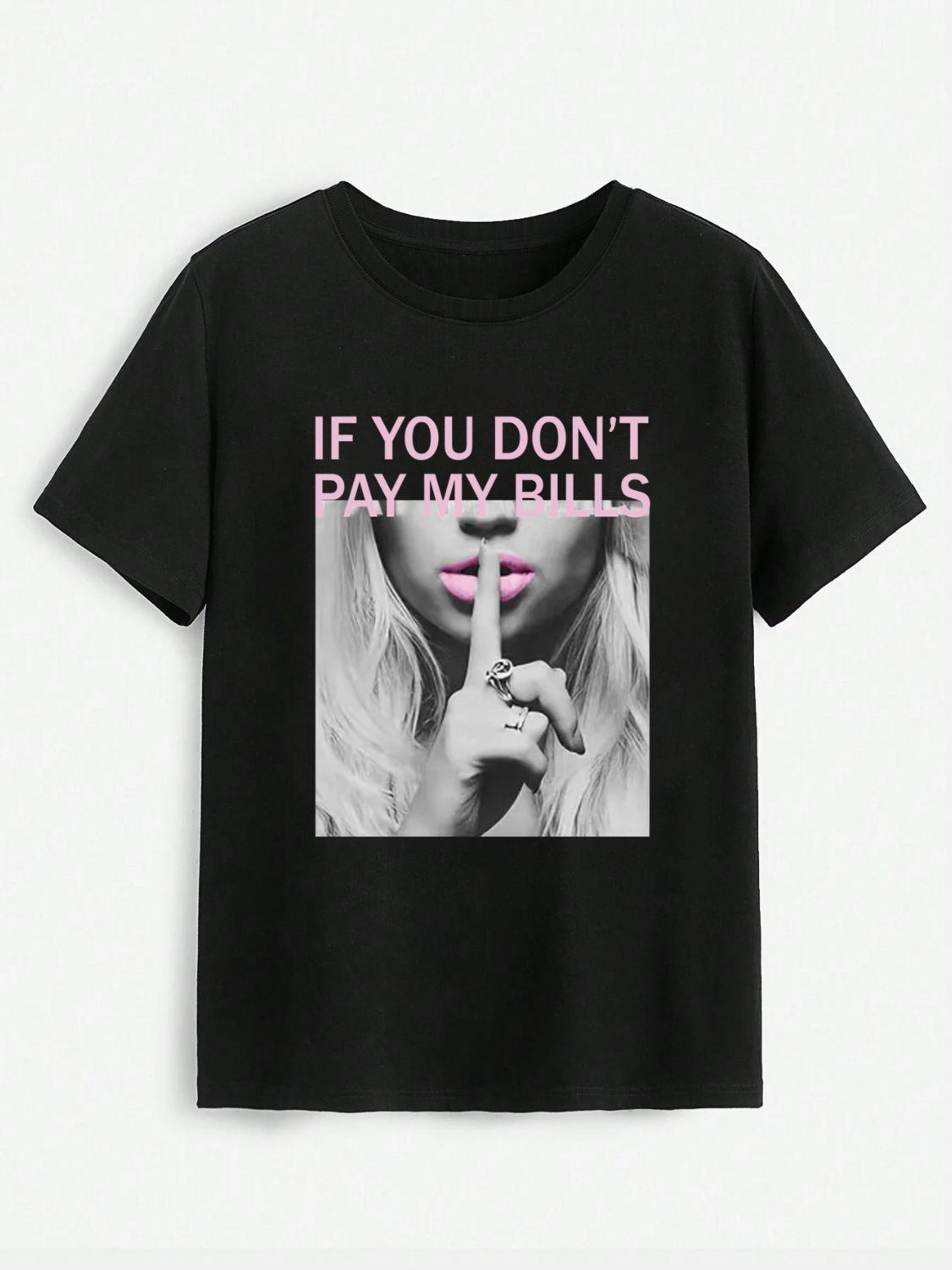 IF YOU DON'T PAY MY BILLS Round Neck T-Shirt - Tantalize Boutique