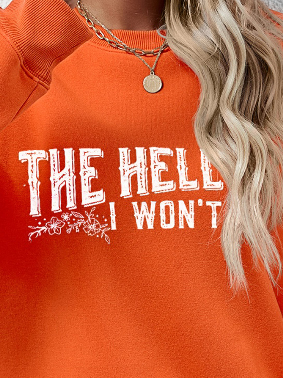 THE HELL I WON'T Round Neck Long Sleeve Sweatshirt - Tantalize Boutique