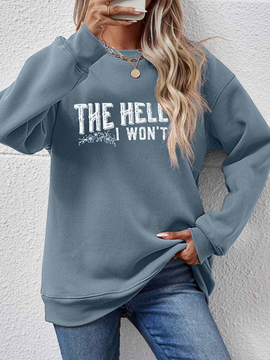 THE HELL I WON'T Round Neck Long Sleeve Sweatshirt - Tantalize Boutique