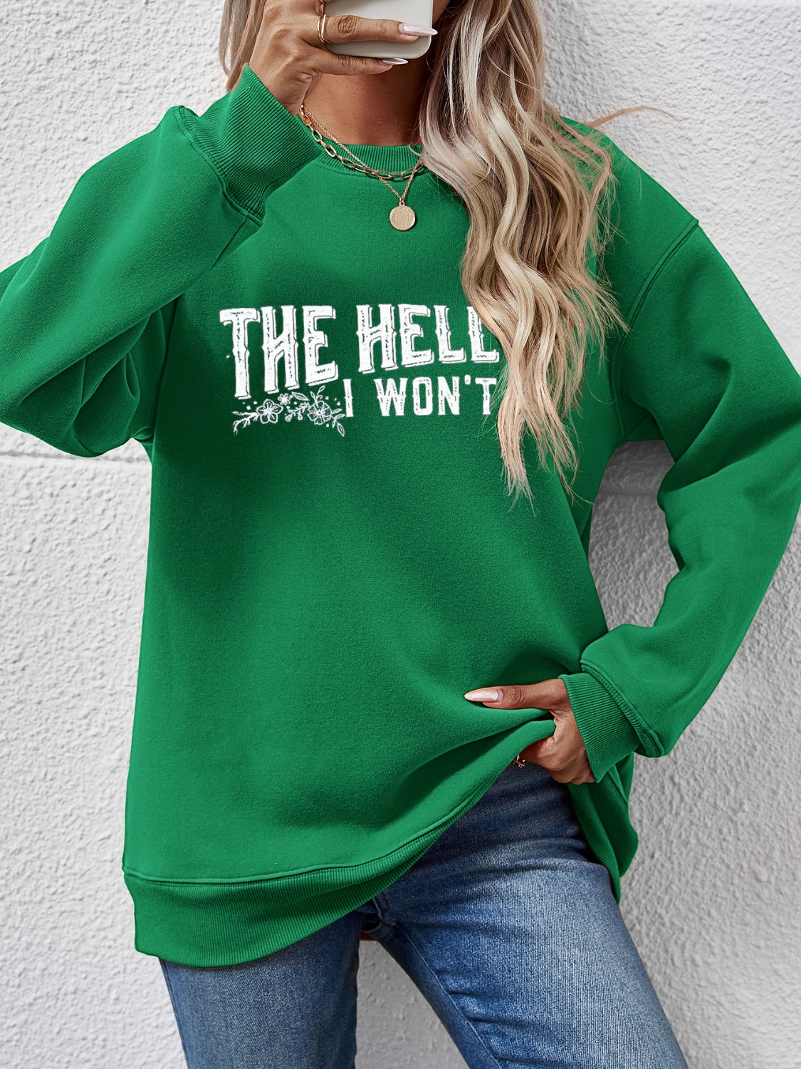 THE HELL I WON'T Round Neck Long Sleeve Sweatshirt - Tantalize Boutique