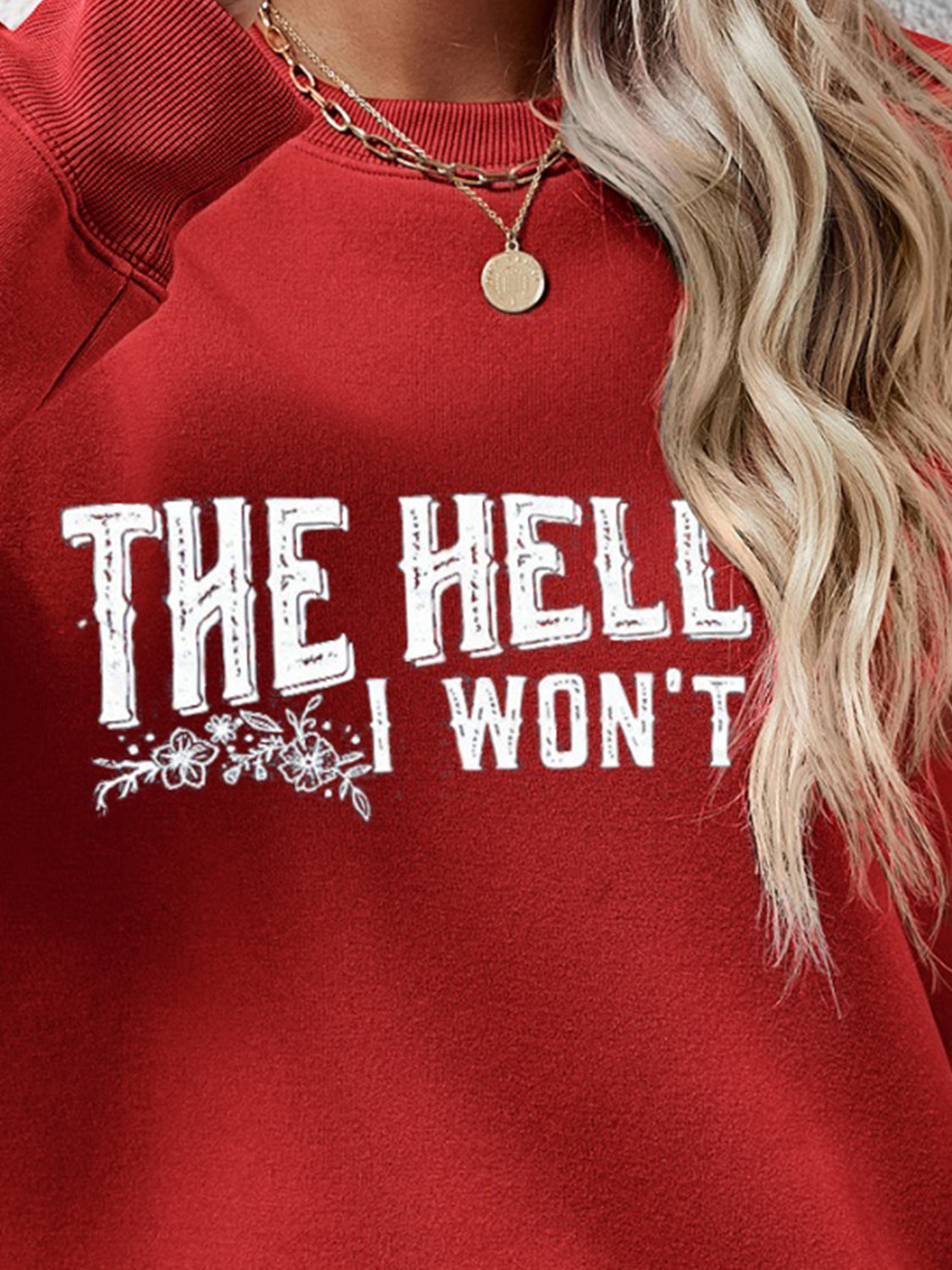 THE HELL I WON'T Round Neck Long Sleeve Sweatshirt - Tantalize Boutique