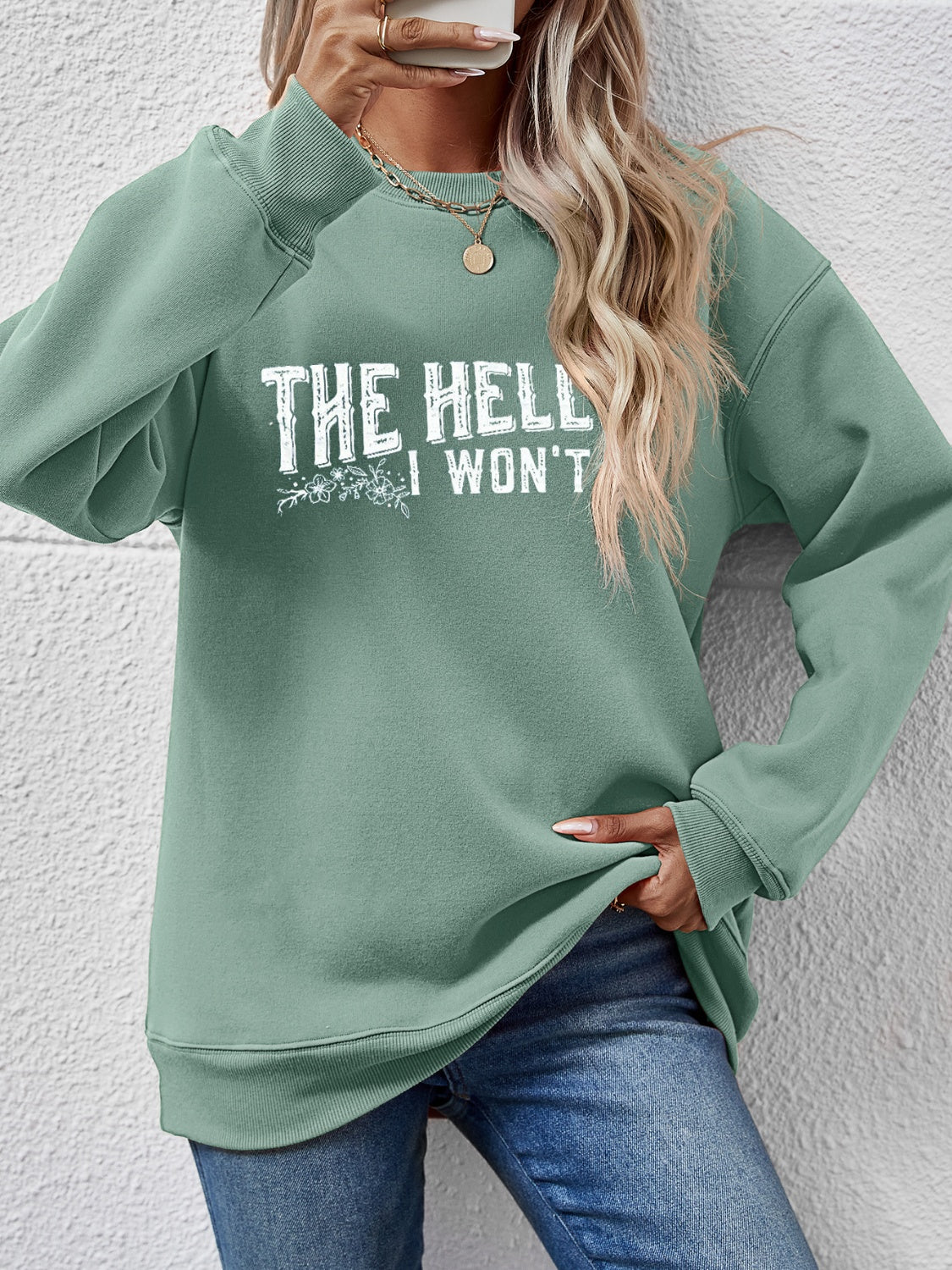 THE HELL I WON'T Round Neck Long Sleeve Sweatshirt - Tantalize Boutique