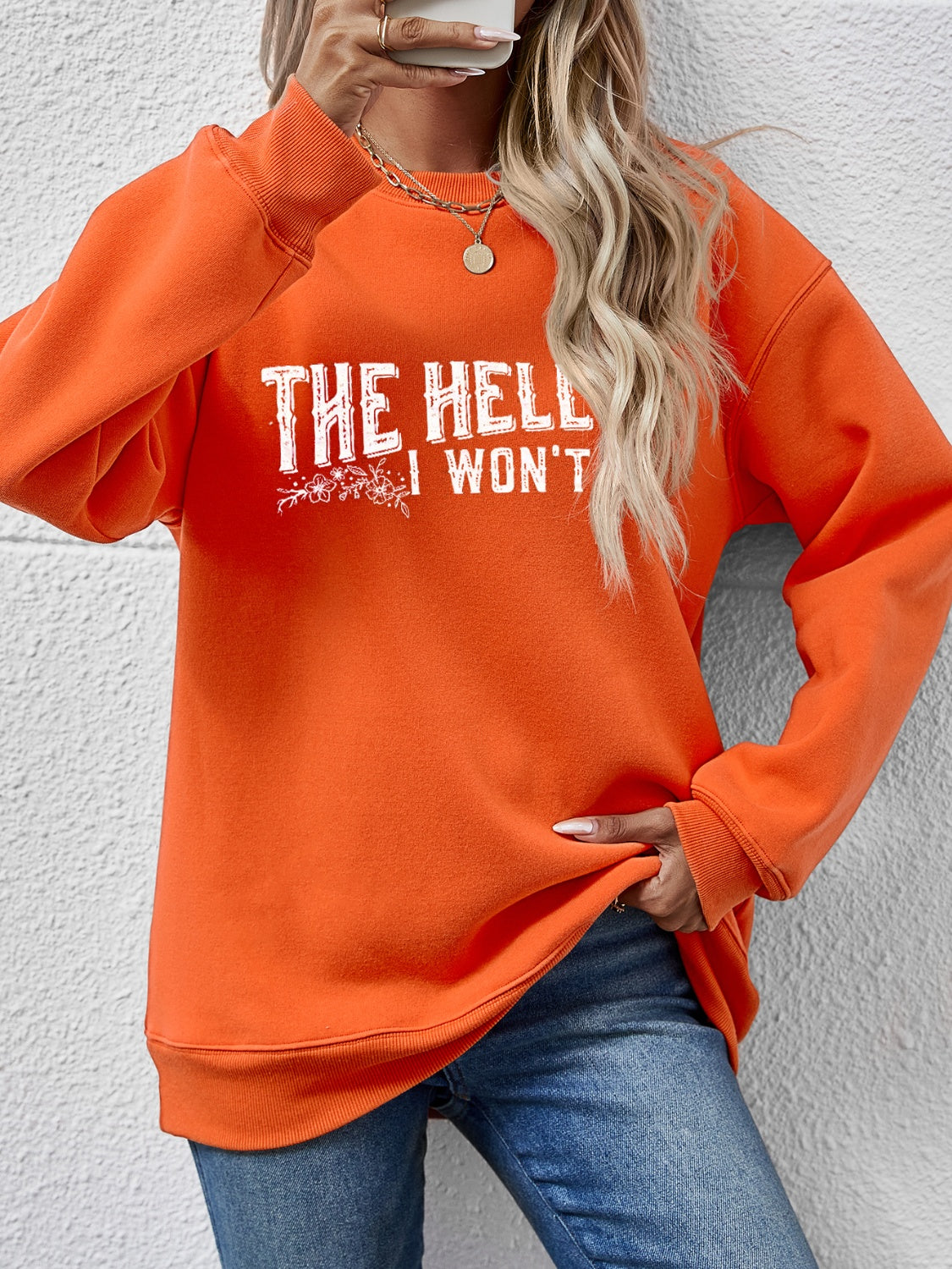 THE HELL I WON'T Round Neck Long Sleeve Sweatshirt - Tantalize Boutique