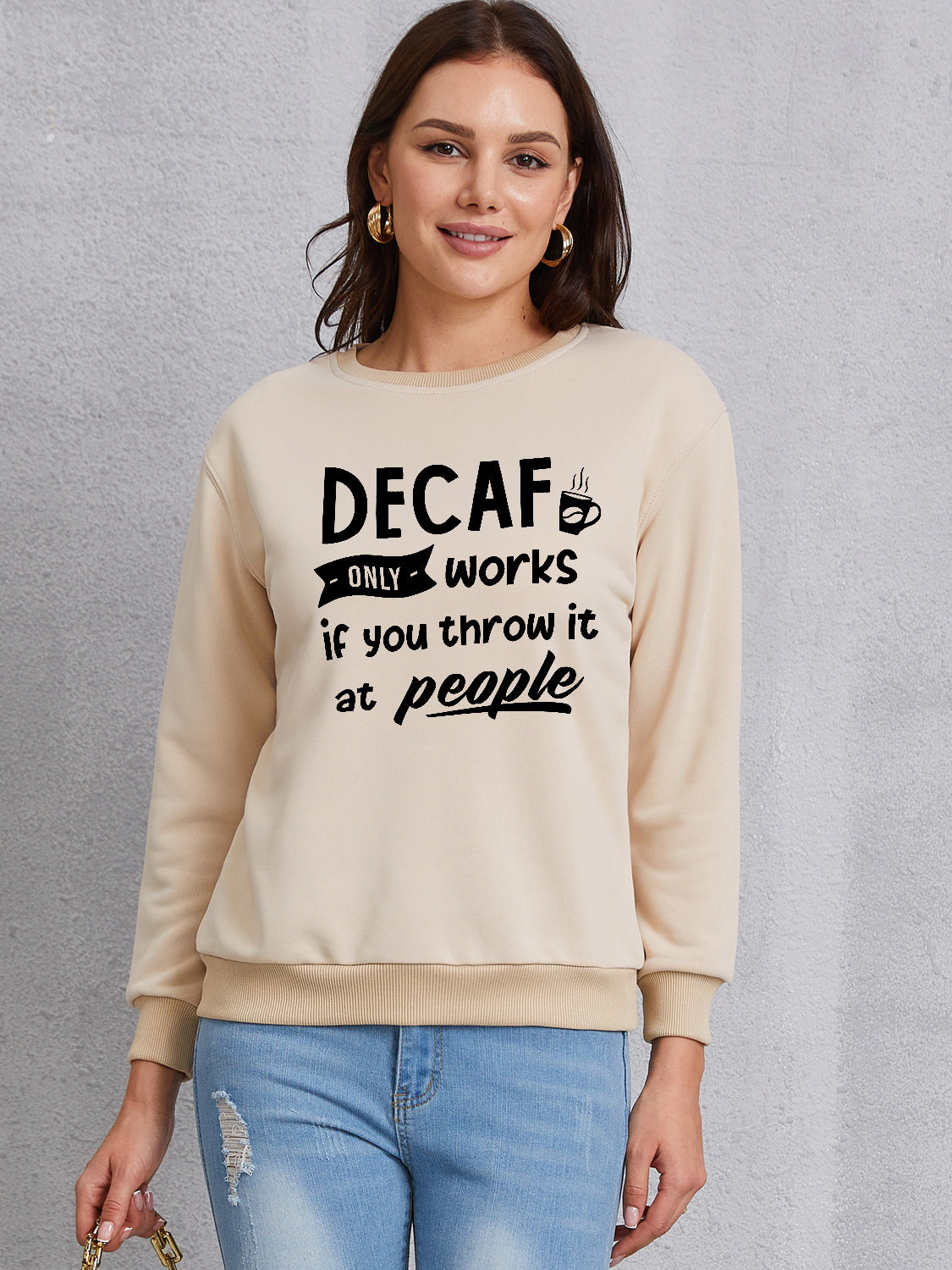 DECAF ONLY WORKS IF YOU THROW IT AT PEOPLE Round Neck Sweatshirt - Tantalize Boutique