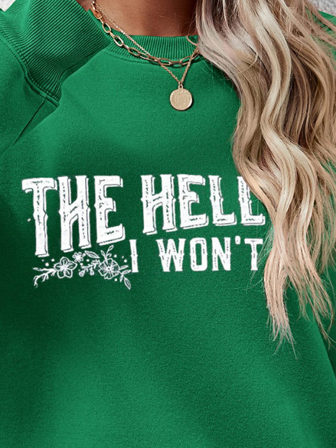 THE HELL I WON'T Round Neck Long Sleeve Sweatshirt - Tantalize Boutique