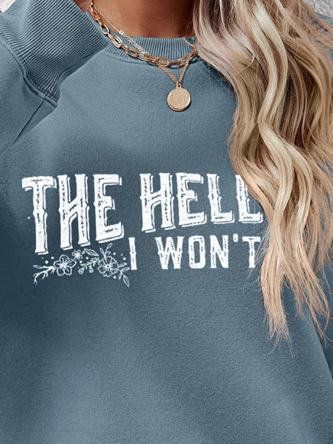 THE HELL I WON'T Round Neck Long Sleeve Sweatshirt - Tantalize Boutique