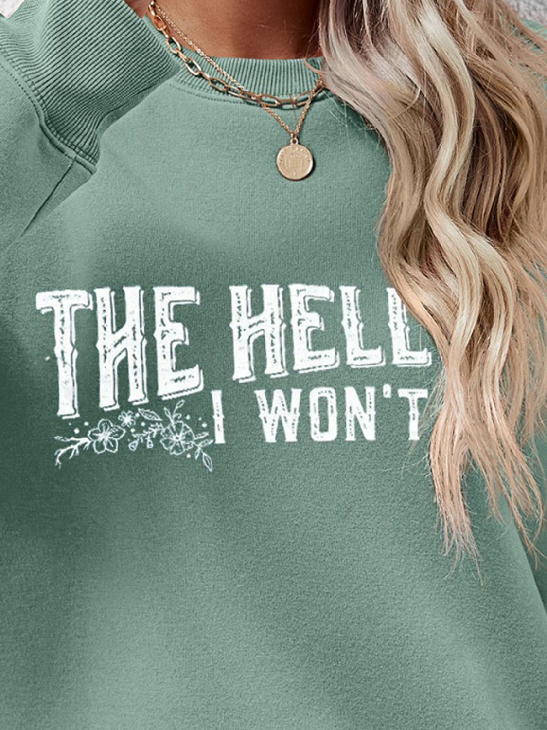 THE HELL I WON'T Round Neck Long Sleeve Sweatshirt - Tantalize Boutique