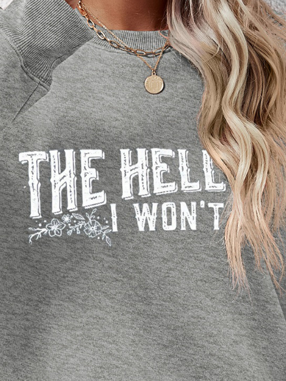 THE HELL I WON'T Round Neck Long Sleeve Sweatshirt - Tantalize Boutique