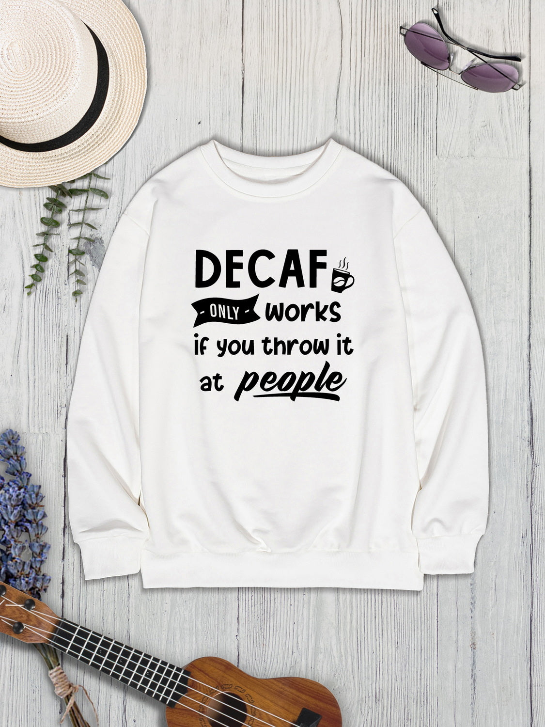 DECAF ONLY WORKS IF YOU THROW IT AT PEOPLE Round Neck Sweatshirt - Tantalize Boutique